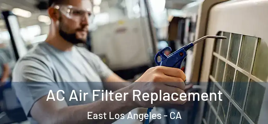  AC Air Filter Replacement East Los Angeles - CA