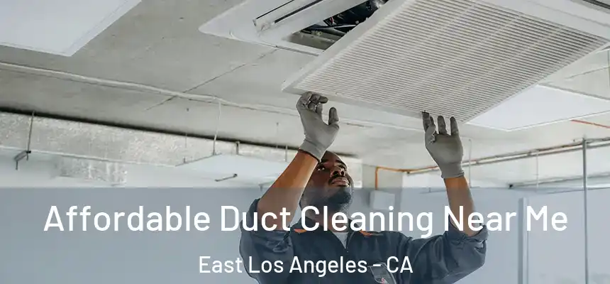 Affordable Duct Cleaning Near Me East Los Angeles - CA