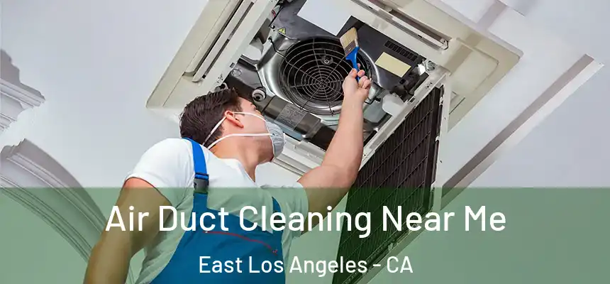 Air Duct Cleaning Near Me East Los Angeles - CA