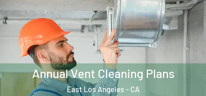 Annual Vent Cleaning Plans East Los Angeles - CA