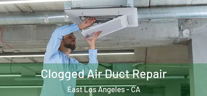 Clogged Air Duct Repair East Los Angeles - CA