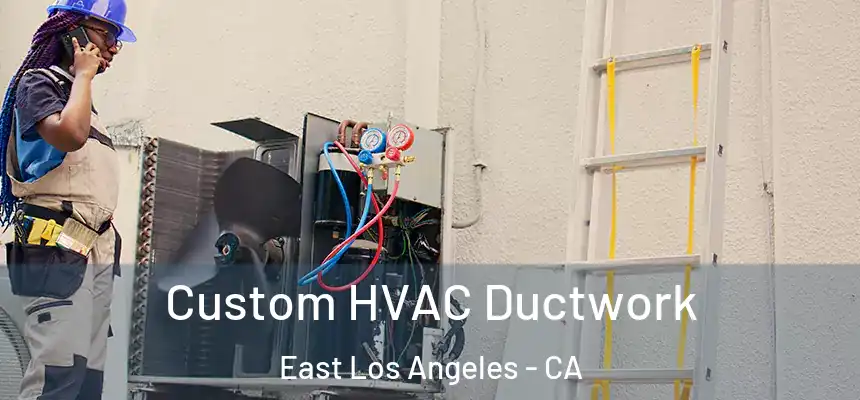 Custom HVAC Ductwork East Los Angeles - CA