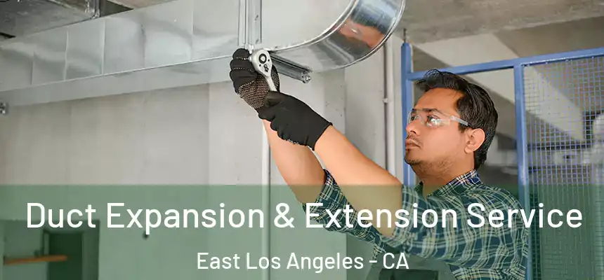  Duct Expansion & Extension Service East Los Angeles - CA