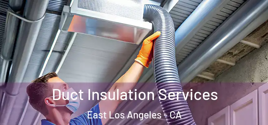  Duct Insulation Services East Los Angeles - CA