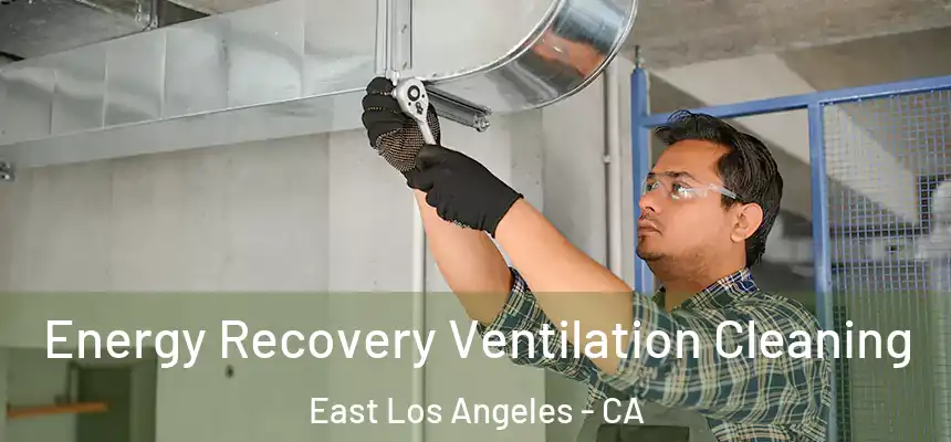 Energy Recovery Ventilation Cleaning East Los Angeles - CA