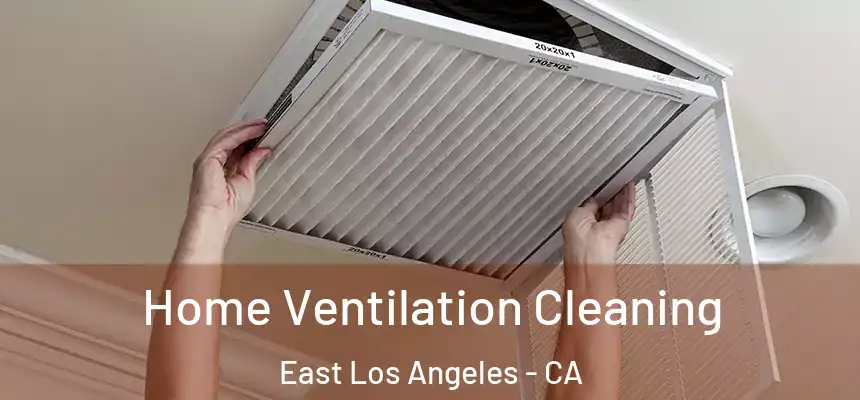 Home Ventilation Cleaning East Los Angeles - CA