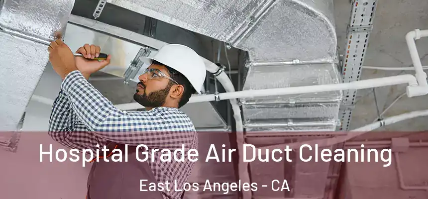  Hospital Grade Air Duct Cleaning East Los Angeles - CA