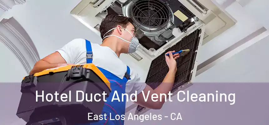  Hotel Duct And Vent Cleaning East Los Angeles - CA
