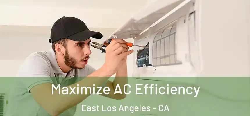  Maximize AC Efficiency East Los Angeles - CA