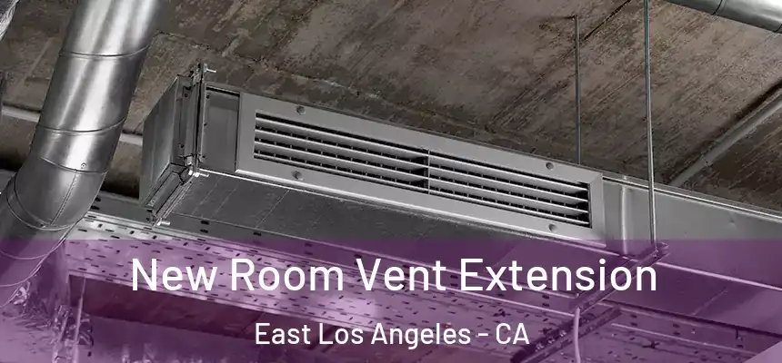 New Room Vent Extension East Los Angeles - CA