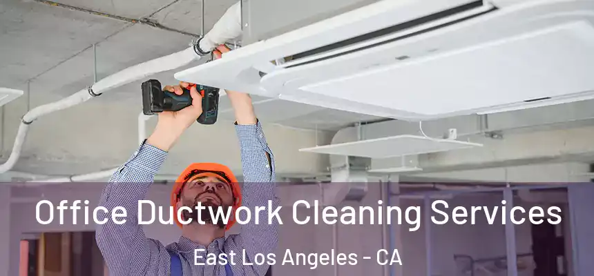  Office Ductwork Cleaning Services East Los Angeles - CA