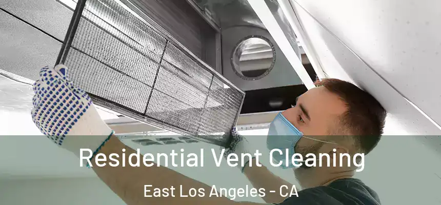 Residential Vent Cleaning East Los Angeles - CA