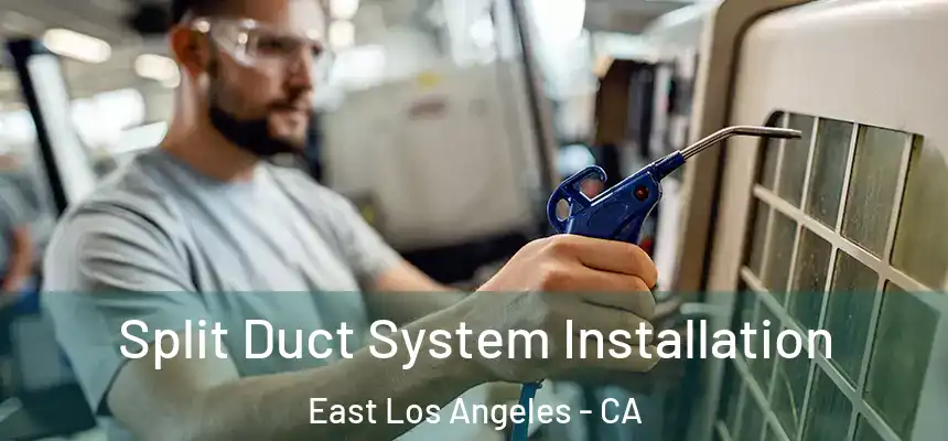  Split Duct System Installation East Los Angeles - CA