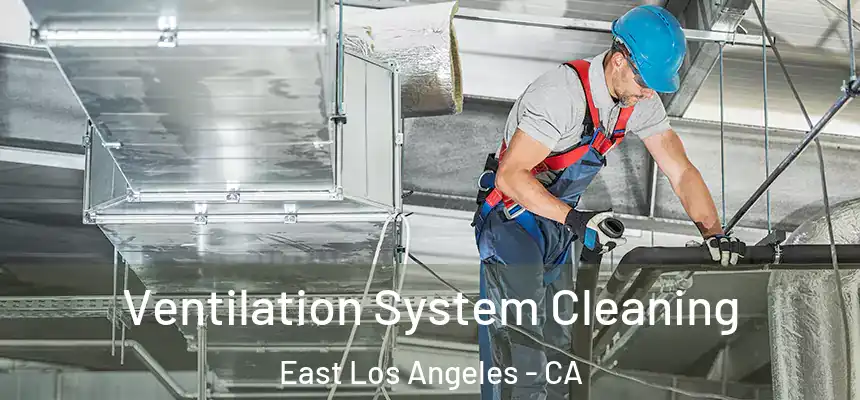  Ventilation System Cleaning East Los Angeles - CA
