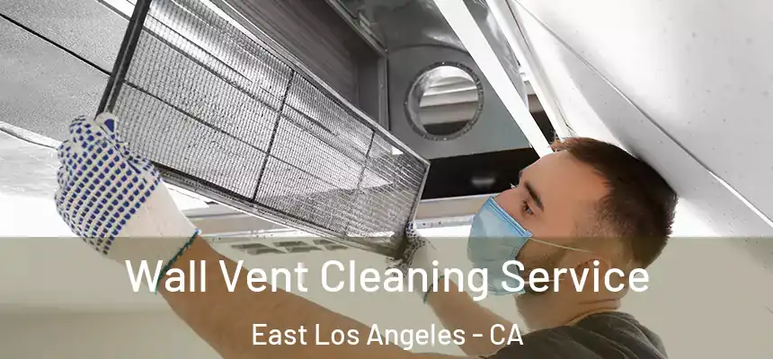  Wall Vent Cleaning Service East Los Angeles - CA