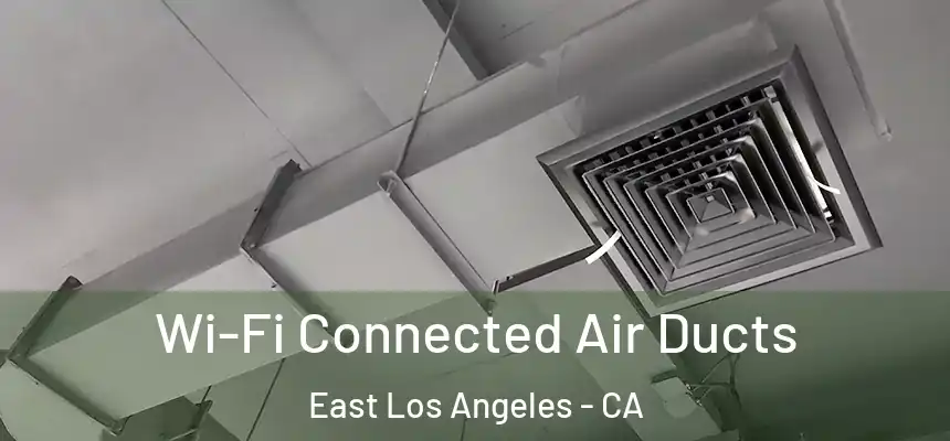  Wi-Fi Connected Air Ducts East Los Angeles - CA